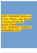 AHIP TRAINING Medicare Fraud, Waste, and Abuse Training EXAM 50+ QUESTIONS AND VERIFIED CORRECT ANSWERS 2023.  2 Exam (elaborations) Ahip fraud waste & abuse TEST 2023  3 Exam (elaborations) AHIP Module 3 QUESTIONS AND ANSWERS 2022/2023  4 Exam (elaborati