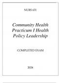 NURS 631 COMMUNITY HEALTH PRACTICUM I HEALTH POLICY LEADERSHIP COMPLETED EXAM