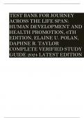 TEST BANK FOR JOURNEY ACROSS THE LIFE SPAN: HUMAN DEVELOPMENT AND HEALTH PROMOTION, 6TH EDITION, ELAINE U. POLAN, DAPHNE R. TAYLOR COMPLETE VERIFIED STUDY GUIDE 2024 LATEST EDITION  