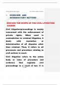 1. OVERVIEW AND INTRODUCTORY MATTERS 1.DISCUSS THE SCOPE OF THE CIVIL LITIGATION COURSE Civil litigation/proceedings is mainly  concerned with the enforcement of  private rights. When used in  contradiction to criminal litigation, it  deals with resolutio