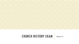 Church History (ECC 143) EXAM Weeks 8-13