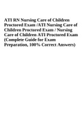 ATI RN Nursing Care of Children Proctored Exam Latest Update 2023 | 2024 (Complete Guide for Exam Preparation, 100% Correct Answers)