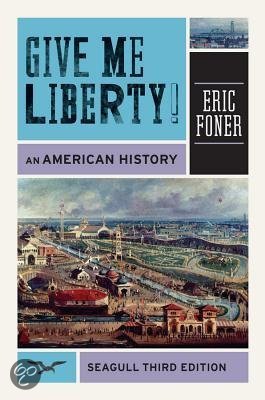 Give Me Liberty! An American History, Foner - Complete test bank - exam questions - quizzes (updated 2022)