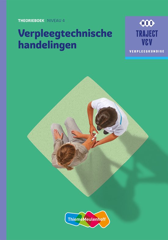 Samenvatting Traject V&V  - Verpleegtechnische handelingen niveau 4 Theorieboek, ISBN: 9789006910353  Verpleegtechnische Handelingen